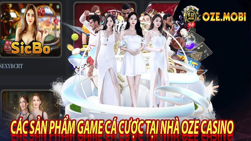 Các sản phẩm game cá cược tại nhà oze casino