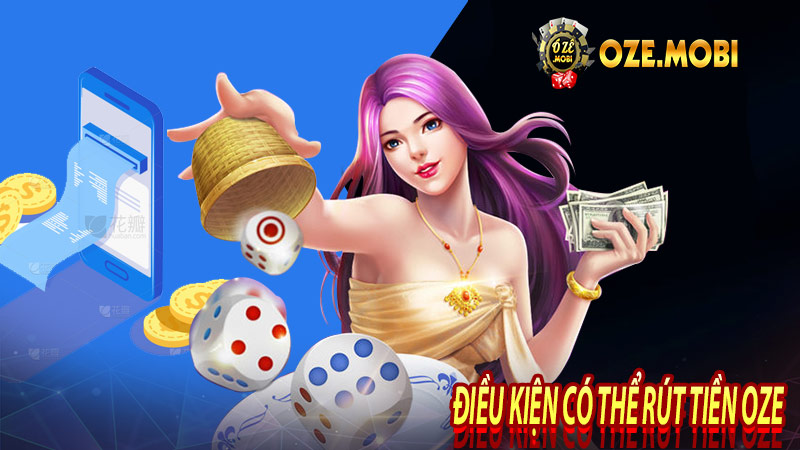 Điều kiện có thể rút tiền oze