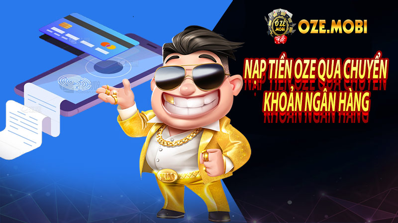 Nạp tiền oze qua chuyển khoản ngân hàng