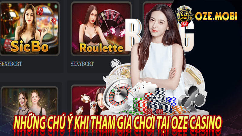 Những chú ý khi tham gia chơi tại oze casino
