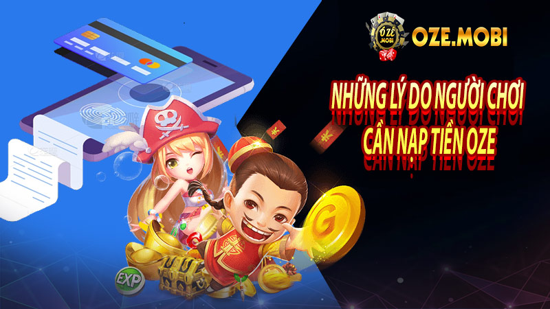 Những lý do người chơi cần nạp tiền oze