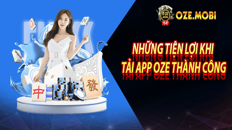Những tiện lợi khi tải app oze thành công