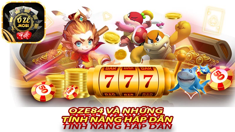 Những tính năng hấp dẫn tại oze84 slot