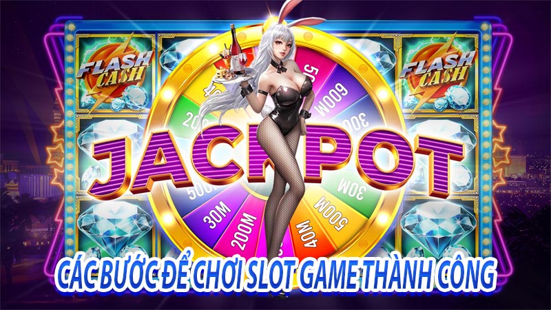 Các bước để chơi slot game thành công