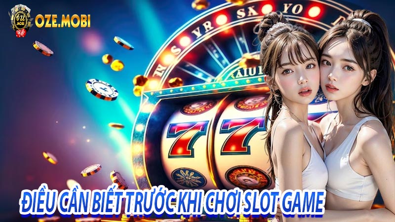 Những điều cần biết trước khi chơi slot game