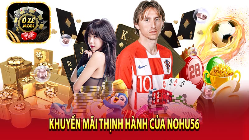 Khuyến mãi thịnh hành của nohu56