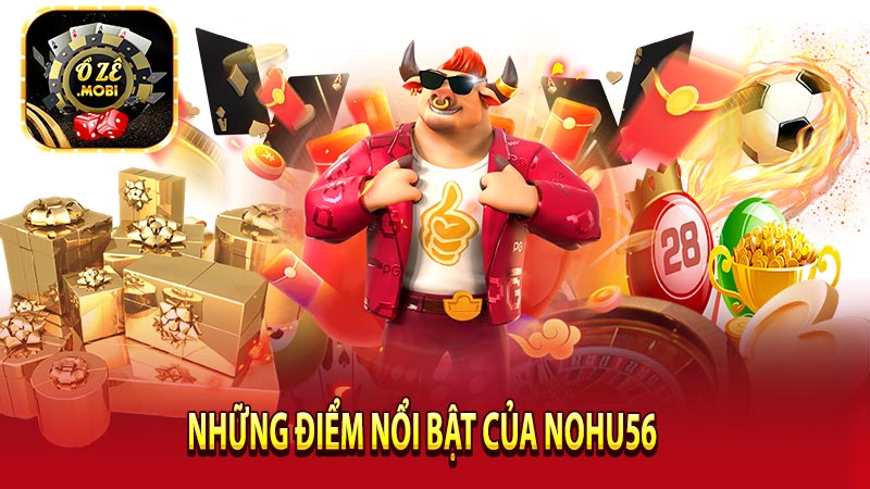 Những điểm nổi bật của nohu56