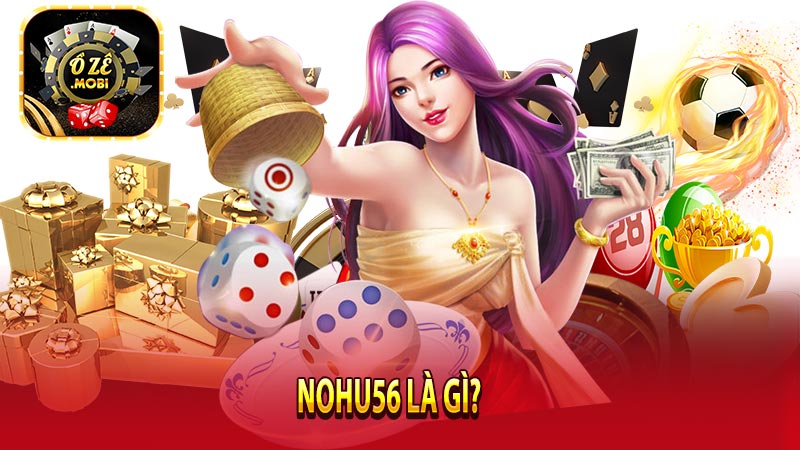 Tổng quan về trang Nohu56 là gì?