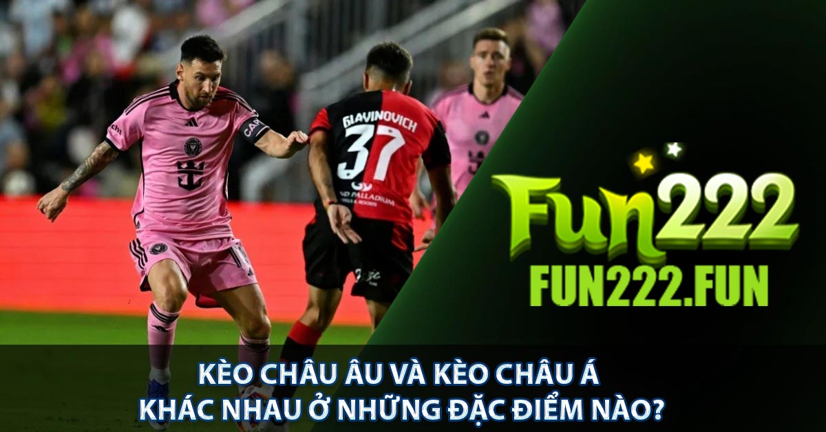 Kèo châu âu và kèo châu á khác nhau ở những đặc điểm nào?