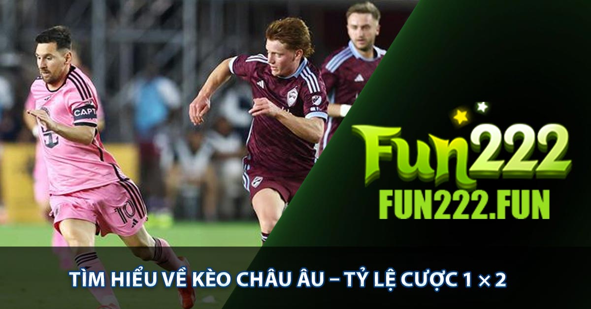 Tìm hiểu về kèo châu âu – Tỷ lệ cược 1 × 2