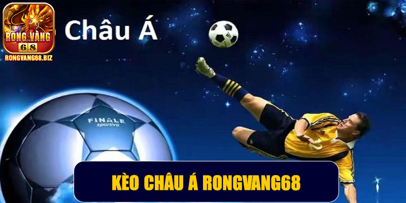 Kèo châu Á Rongvang68 – Bí quyết soi kèo chuẩn xác và tăng cơ hội thắng cược