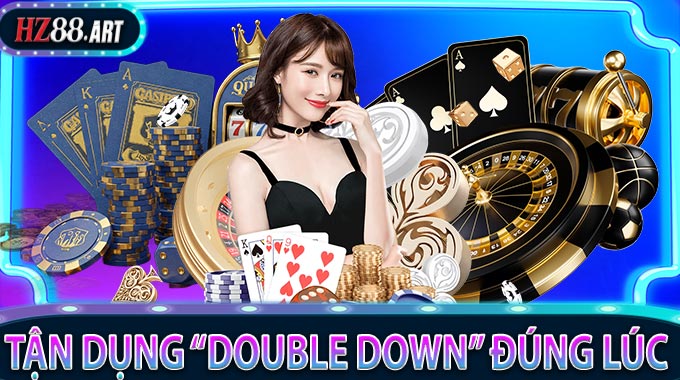 Tận dụng “Double Down” đúng lúc