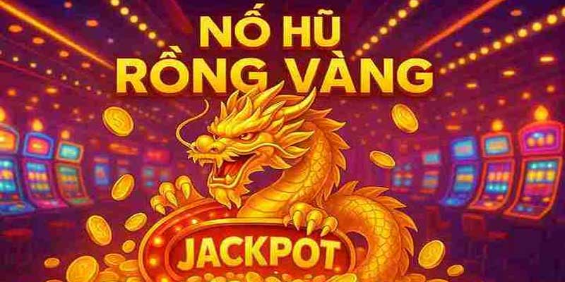 Nổ Hũ Rồng Vàng – Trải Nghiệm Giải Thưởng Khủng Mỗi Ngày Tại VIPWIN